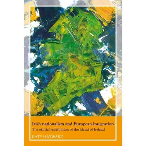 Irish Nationalism and European Integration: The Official Redefinition of the Island of Ireland