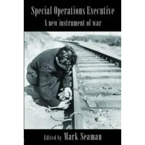 Special Operations Executive: A New Instrument of War
