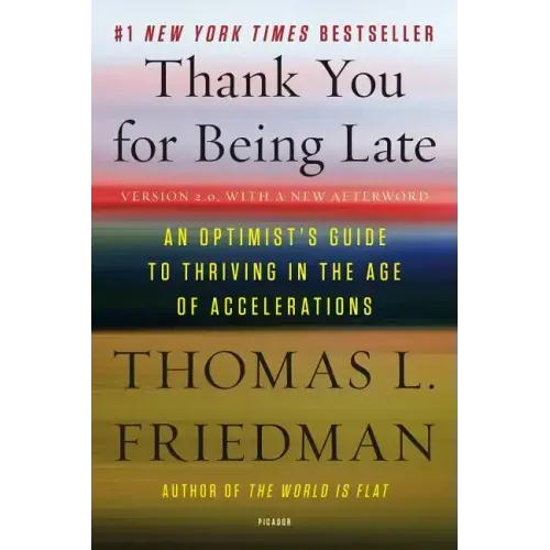 Thank You for Being Late: An Optimist's Guide to Thriving in the Age of Accelerations (Version 2.0, with a New Afterword)