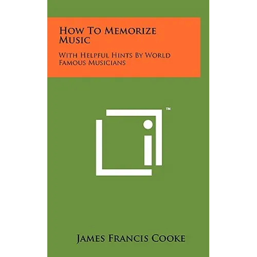 How To Memorize Music: With Helpful Hints By World Famous Musicians