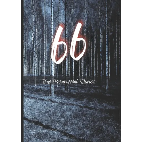 66 True Paranormal Stories: True Scary Stories to Tell in The Dark