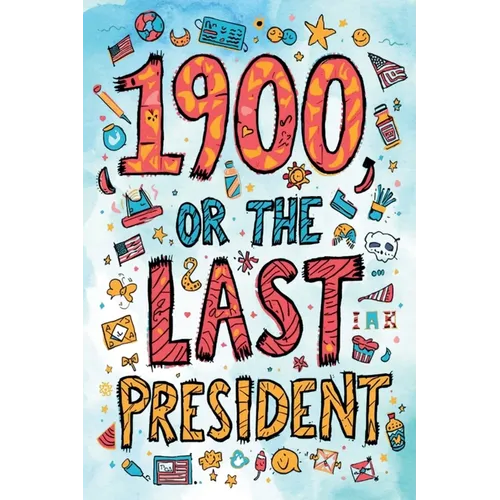 1900, or the Last President (The Easy-to-Read Version)