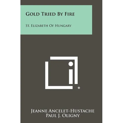 Gold Tried by Fire: St. Elizabeth of Hungary
