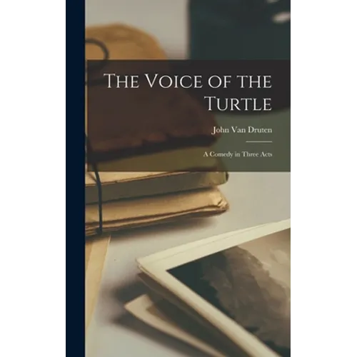The Voice of the Turtle: a Comedy in Three Acts