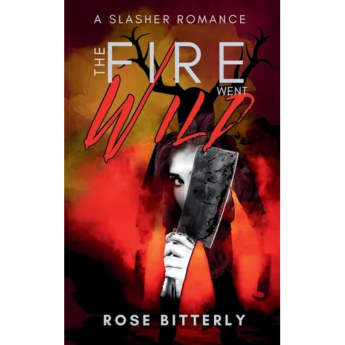 The Fire Went Wild: A Slasher Romance